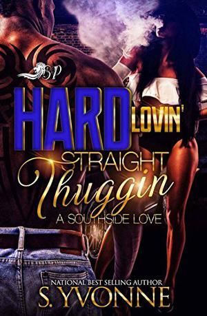 Hard Lovin’ Straight Thuggin’: A Southside Love by S. Yvonne