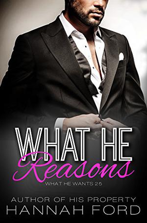 What He Reasons (What He Wants #25)