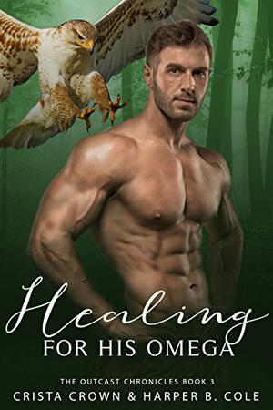 Healing For His Omega (The Outcast Chronicles #3)