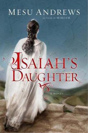 Isaiah's Daughter by Mesu Andrews