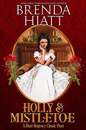 Holly & Mistletoe: A Hiatt Regency Classic Christmas Duet (Hiatt Regency Classics #4.5-5)