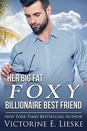 Her Big Fat Foxy Billionaire Best Friend (Billionaire #2)