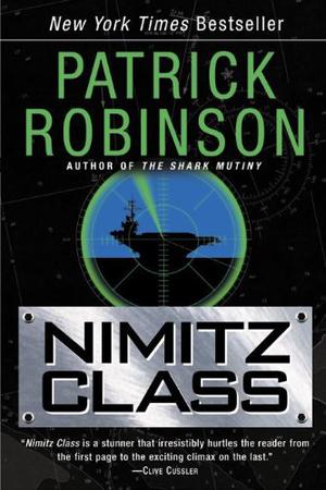 Nimitz Class by Patrick Robinson