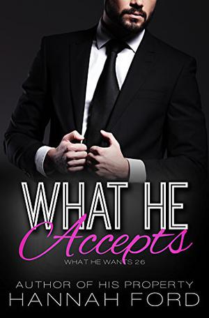 What He Accepts (What He Wants #26)