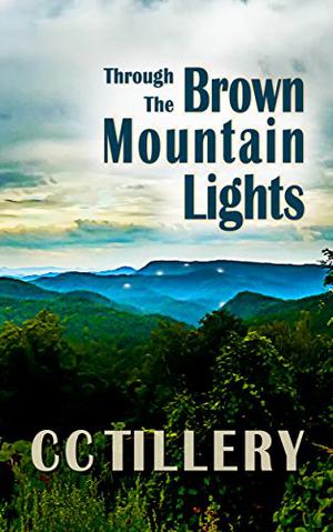 Through the Brown Mountain Lights: by C.C. Tillery, Christy Tillery French, Cynthia Tillery Hodges