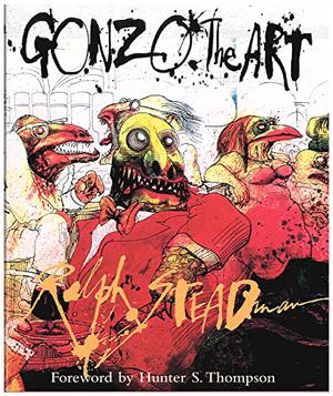 Gonzo: The Art by Ralph Steadman, Hunter S. Thompson