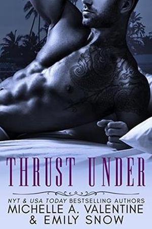 Thrust Under by Michelle A. Valentine, Emily Snow