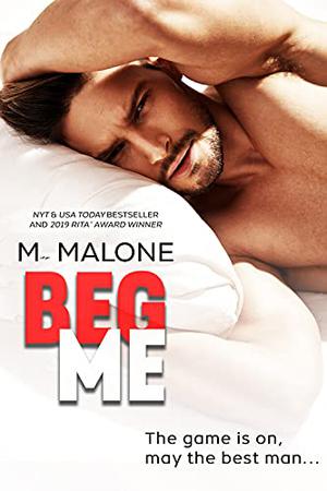 Beg Me by M. Malone