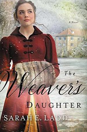 The Weaver's Daughter by Sarah E. Ladd