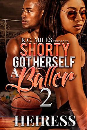 Shorty Got Herself A Baller 2 by Heiress