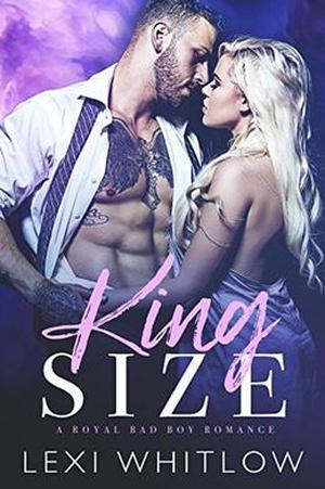 King Size: A Royal Bad Boy Romance by Lexi Whitlow