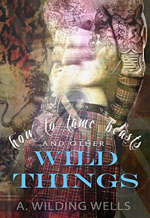 How To Tame Beasts And Other Wild Things (The Wild Things #1)