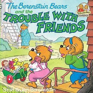 The Berenstain Bears and the Trouble with Friends by Stan Berenstain, Jan Berenstain