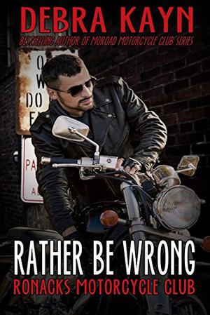 Rather Be Wrong: Ronacks Motorcycle Club (Ronacks Motorcycle Club #3)