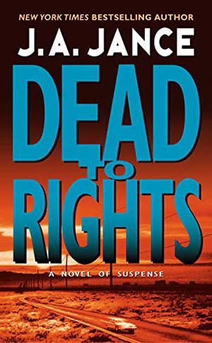 Dead To Rights by J.A. Jance