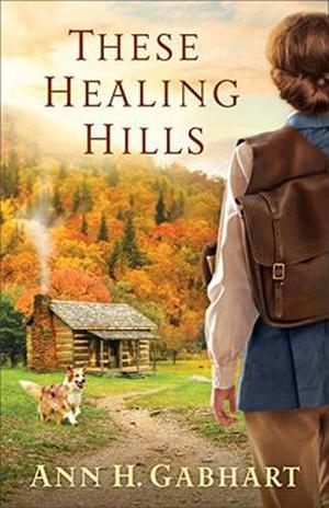 These Healing Hills by Ann H. Gabhart