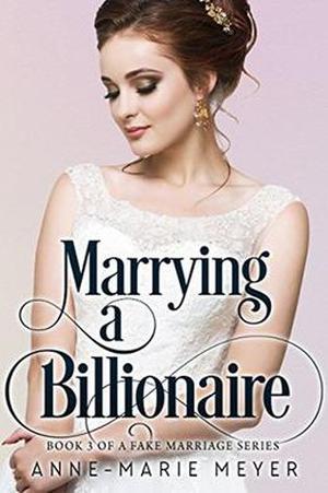 Marrying a Billionaire (A Fake Marriage #3)