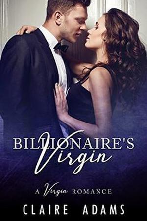 The Billionaire's Virgin  (A Billionaire Romance) by Claire Adams