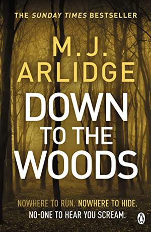 Down to the Woods by M.J. Arlidge