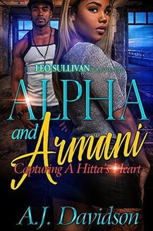 Alpha and Armani: Capturing A Hitta's Heart by A.J. Davidson
