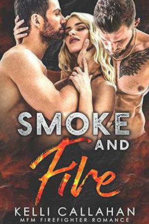 Smoke and Fire: A MFM Firefighter Romance by Kelli Callahan, Cosmic Letterz