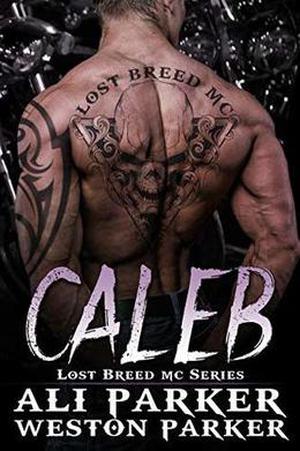 Caleb: A Gritty Bad Boy MC Romance by Ali Parker, Weston Parker