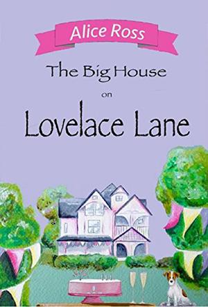 The Big House on Lovelace Lane by Alice Ross