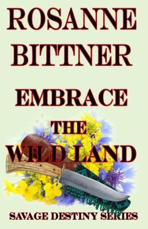 Embrace the Wild Land by Rosanne Bittner