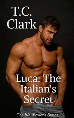 Luca: The Italian's Secret by T.C. Clark