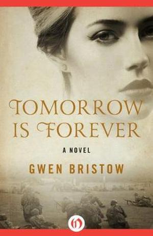 Tomorrow Is Forever: A Novel by Gwen Bristow