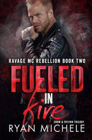 Fueled in Fire  (Ravage MC Rebellion Series Book Two)  (Crow & Rylynn Trilogy) by Ryan Michele
