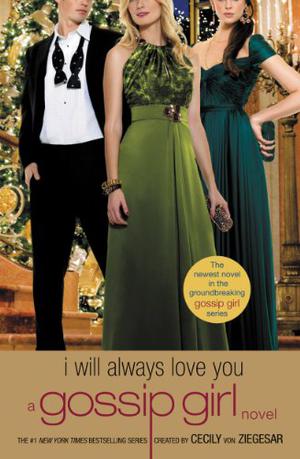 I WILL ALWAYS LOVE YOU: A Gossip Girl novel (Gossip Girl #12)