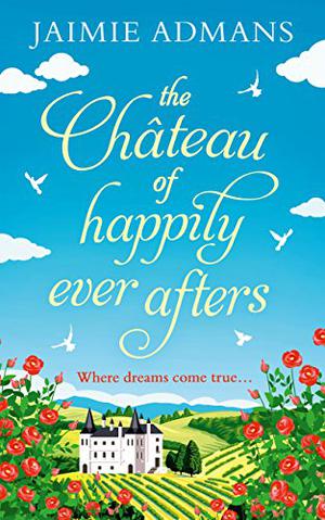 The Chateau of Happily-Ever-Afters by Jaimie Admans