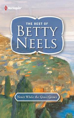 Never While the Grass Grows by Betty Neels
