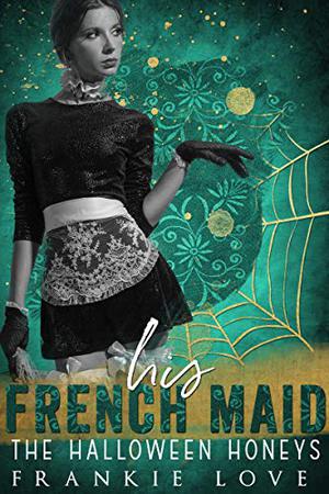 His French Maid: The Halloween Honeys (The Halloween Honeys #4)