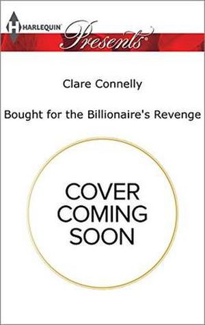 Bought for the Billionaire's Revenge by Clare Connelly