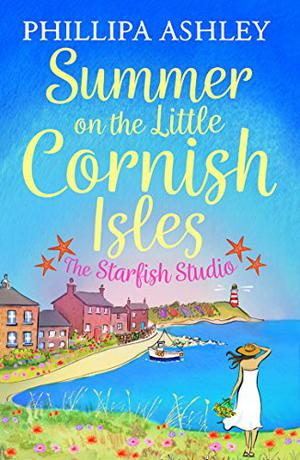 Summer on the Little Cornish Isles: The Starfish Studio: the escapist summer read from the Queen of Cornish romance books by Phillipa Ashley