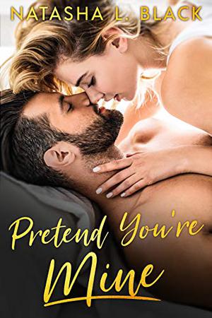 Pretend You're Mine by Natasha L. Black