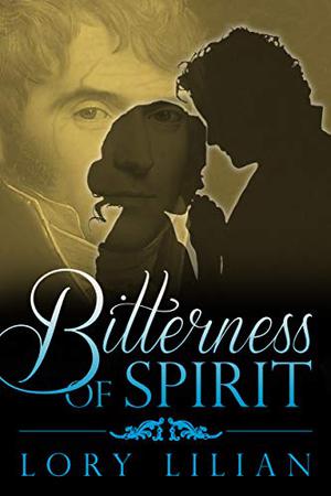 Bitterness of Spirit: A Pride and Prejudice Variation by Lory Lilian