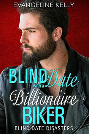 Blind Date with a Billionaire Biker (Blind Date Disasters #3)