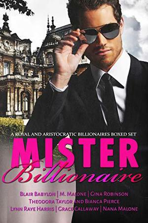 Mister Billionaire Boxed Set by Blair Babylon, M. Malone, Gina Robinson, Theodora Taylor, Lynn Raye Harris, Grace Callaway, Nana Malone, Bianca Pierce