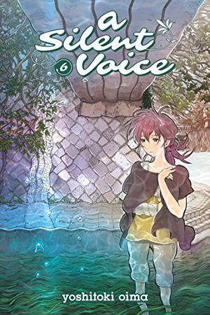 A Silent Voice, Volume 6 (A Silent Voice #6)