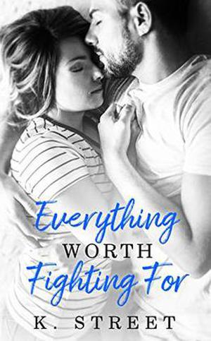 Everything Worth Fighting For by K. Street