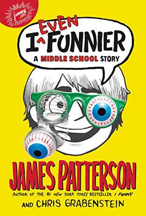 I Even Funnier by James Patterson, Chris Grabenstein