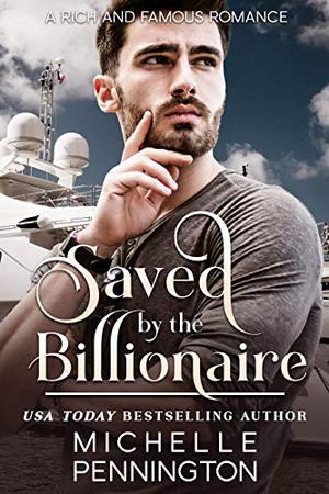 Saved by the Billionaire (Rich and Famous Romance #3)