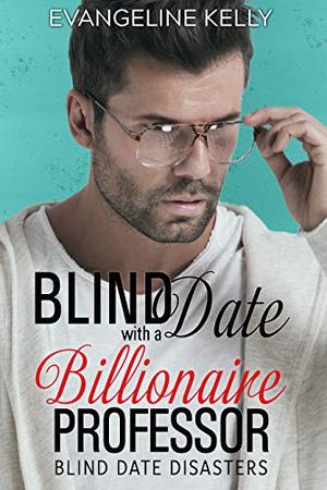 Blind Date with a Billionaire Professor (Blind Date Disasters #2)