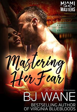 Mastering Her Fear by B.J. Wane