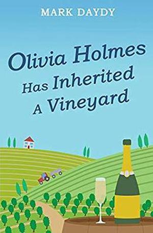 Olivia Holmes Has Inherited A Vineyard by Mark Daydy