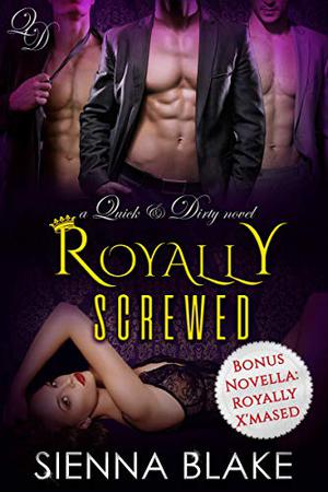 Royally Screwed (Quick & Dirty #3)