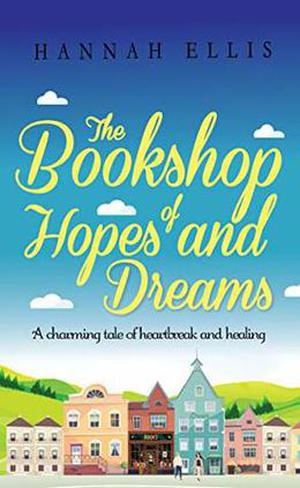 The Bookshop of Hopes and Dreams: A charming tale of heartbreak and healing by Hannah Ellis